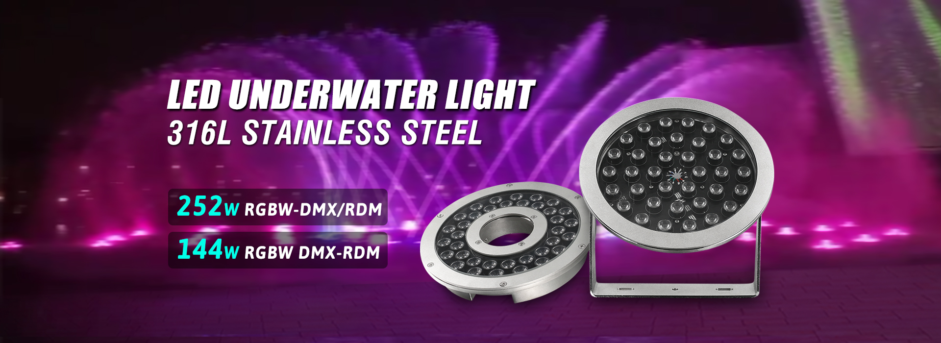 252W Underwater Spot RGBW-DMX/RDM; 144W Ring fountain light RGBW-DMX/RDM